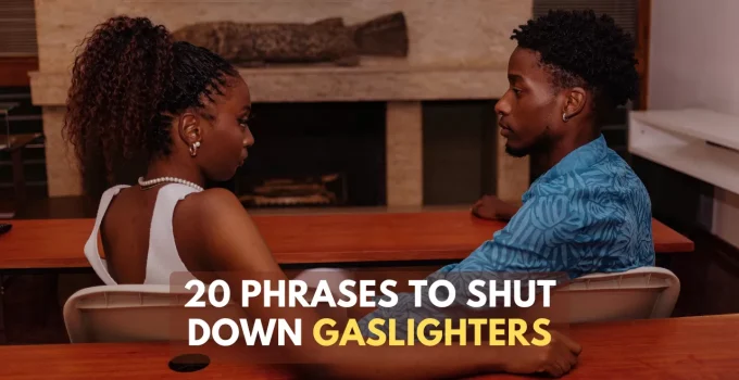20 Phrases To Say To Shut Down A Gaslighter