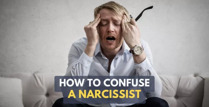 How To Confuse A Narcissist (And Drive Them Nuts)