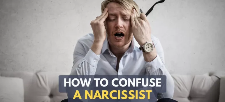 How To Confuse A Narcissist