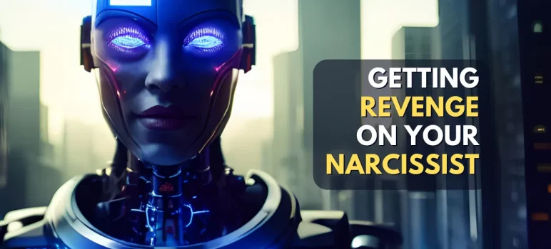 How To Get Revenge On A Narcissist