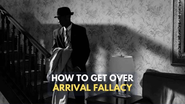 What is arrival fallacy and how to get over it