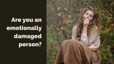 Signs That Show You Could Be “Emotionally Damaged”