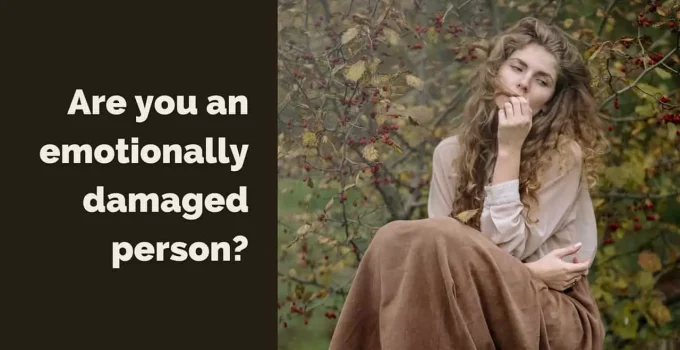 Signs That Show You Could Be “Emotionally Damaged”