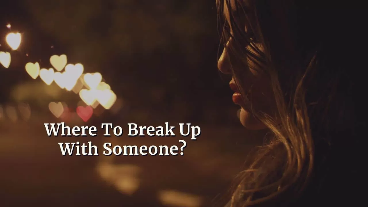 Where To Break Up With Someone