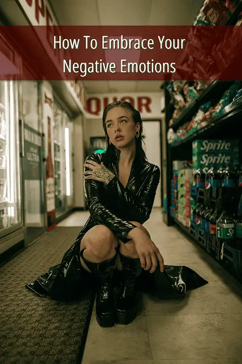7 Ways To Embrace Your Negative Emotions, Not Avoid Them 5 How-To-Embrace-Your-Negative-Emotions