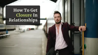 10 Tips To Get Closure When A Relationship Ends