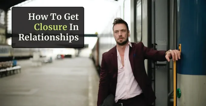 10 Tips To Get Closure When A Relationship Ends