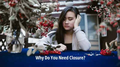 Why You Need Closure When A Relationship Ends