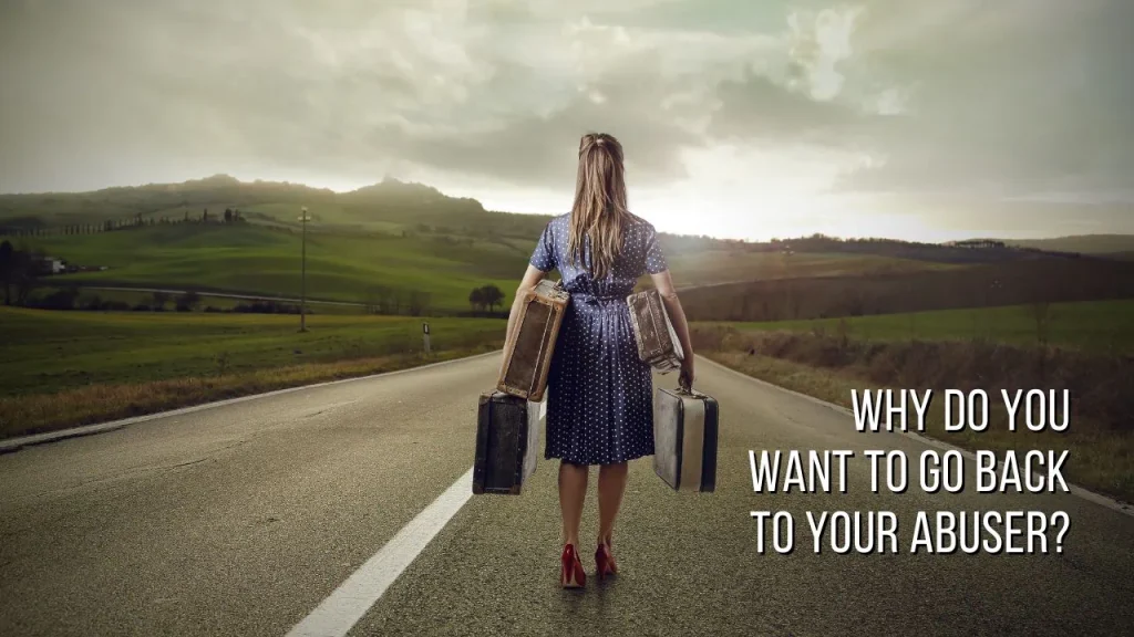 Why Do You Want To Go Back To Your Abuser - Why Do You Feel Trauma Bond Withdrawal Symptoms