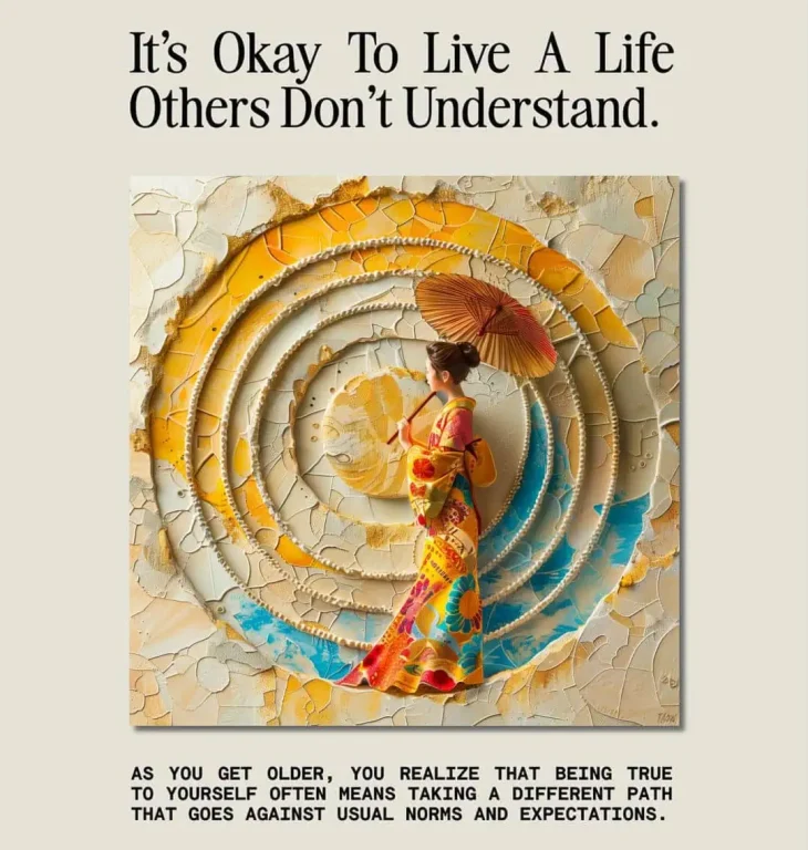 it is ok to live life others don't understand