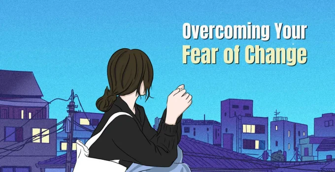 How To Conquer Your Fear of Change & Anxiety of The Unknown