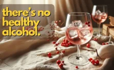 there’s no healthy alcohol.