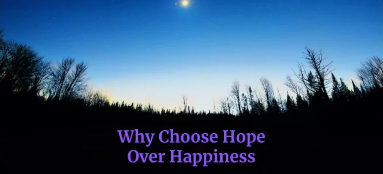 choosing hope over happiness