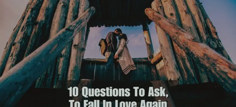 10 Questions To Fall In Love Again