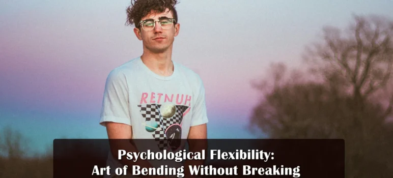 psychological flexibility bending without breaking to succeed
