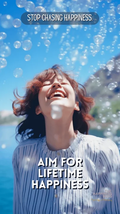 Stop Chasing Happiness. Instead, AIM for Lifetime Happiness 3 aim for lifetime happiness