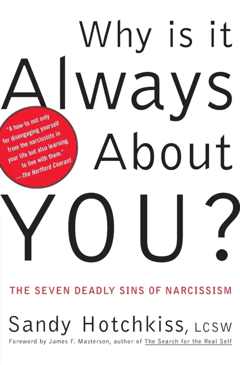 Why Is It Always About You - Seven Deadly Sins of Narcissism by Sandy Hotchkiss