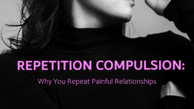 Repetition Compulsion: Why You Repeat Painful Relationships